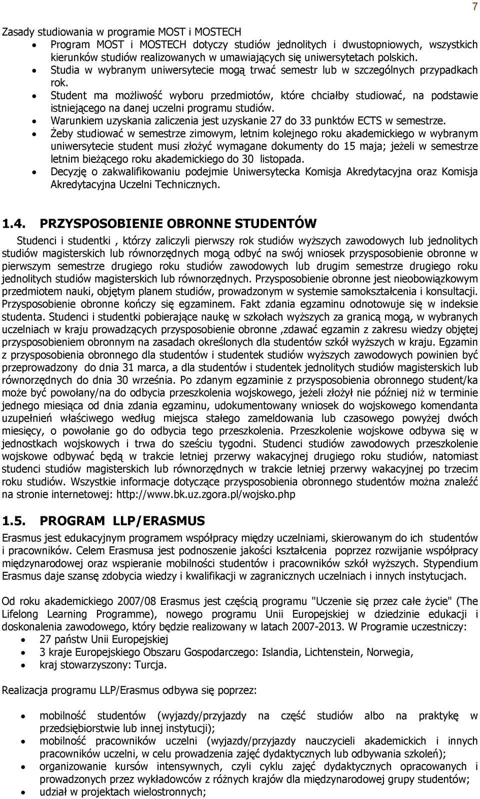 Student ma możliwość wyboru przedmiotów, które chciałby studiować, na podstawie istniejącego na danej uczelni programu studiów.