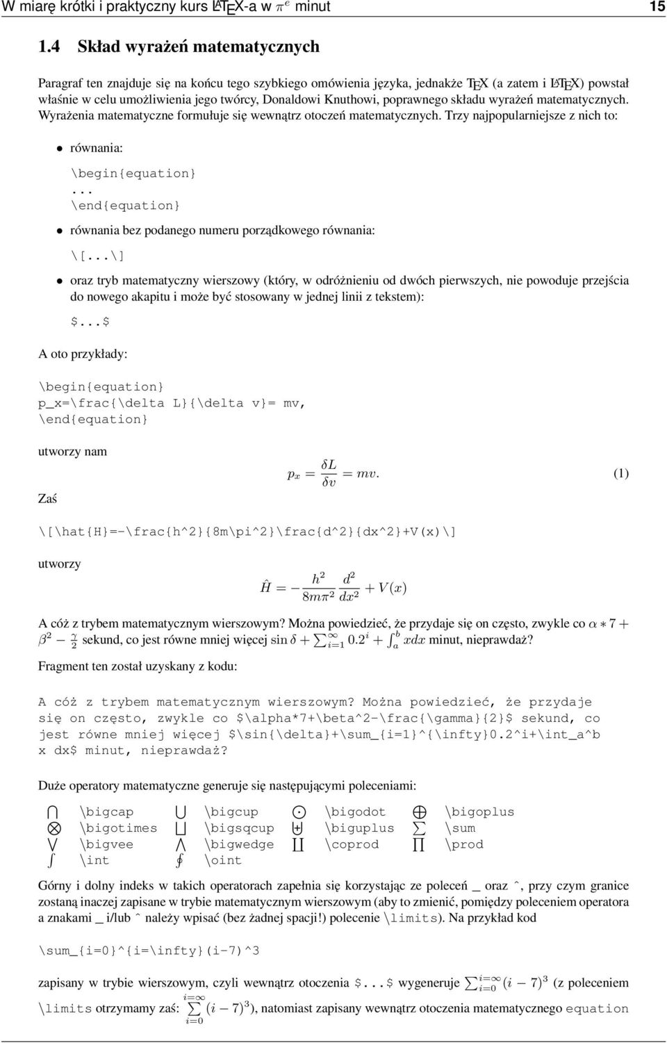 Knuthowi, poprawnego składu wyrażeń matematycznych. Wyrażenia matematyczne formułuje się wewnątrz otoczeń matematycznych. Trzy najpopularniejsze z nich to: równania: \begin{equation}.