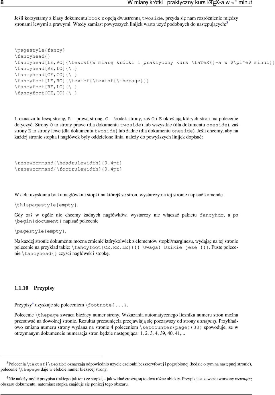 \fancyhead[re,lo]{\ } \fancyhead[ce,co]{\ } \fancyfoot[le,ro]{\textbf{\textsf{\thepage}}} \fancyfoot[re,lo]{\ } \fancyfoot[ce,co]{\ } L oznacza tu lewą stronę, R prawą stronę, C środek strony, zaś O