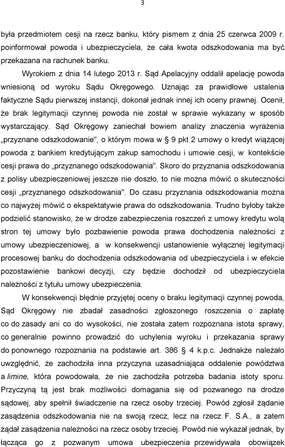 Uznając za prawidłowe ustalenia faktyczne Sądu pierwszej instancji, dokonał jednak innej ich oceny prawnej.