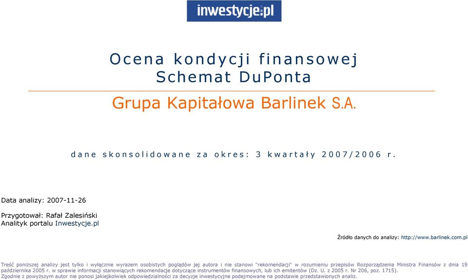 pl Treść poniŝszej analizy jest tylko i wyłącznie wyrazem osobistych poglądów jej autora i nie stanowi "rekomendacji" w rozumieniu przepisów Rozporządzenia Ministra Finansów z dnia 19