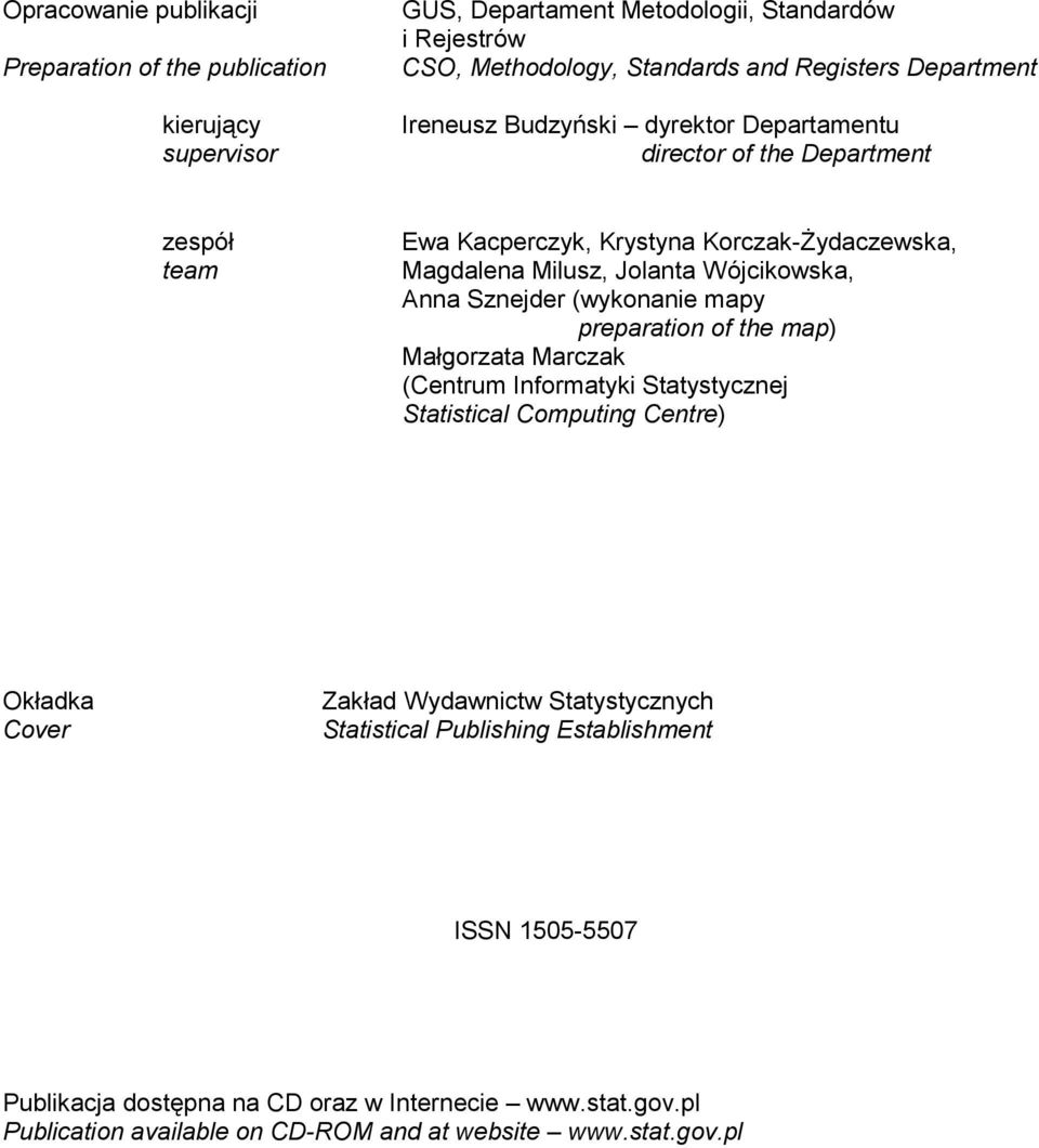 Anna Sznejder (wykonanie mapy preparation of the map) Małgorzata Marczak (Centrum Informatyki Statystycznej Statistical Computing Centre) Okładka Cover Zakład Wydawnictw