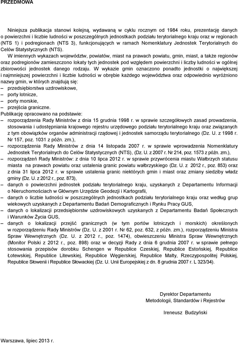 W imiennych wykazach województw, powiatów, miast na prawach powiatu, gmin, miast, a także regionów oraz podregionów zamieszczono lokaty tych jednostek pod względem i w ogólnej zbiorowości jednostek