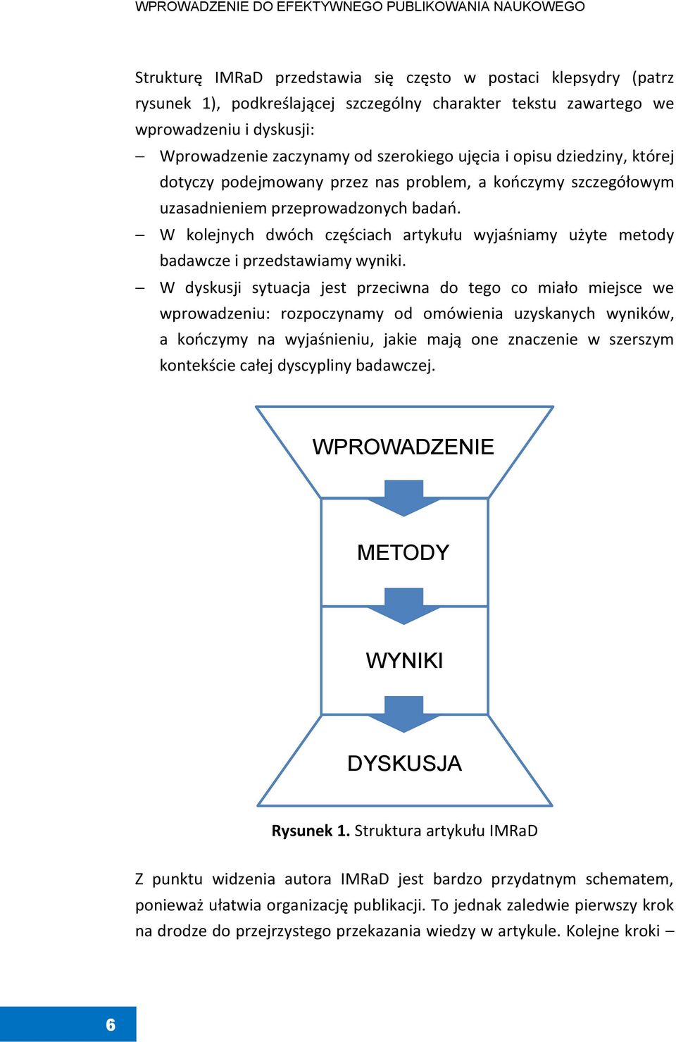 W kolejnych dwóch częściach artykułu wyjaśniamy użyte metody badawcze i przedstawiamy wyniki.