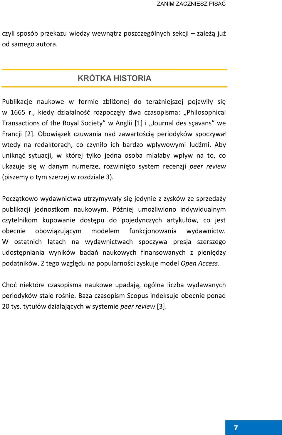 , kiedy działalność rozpoczęły dwa czasopisma: Philosophical Transactions of the Royal Society w Anglii [1] i Journal des sçavans we Francji [2].