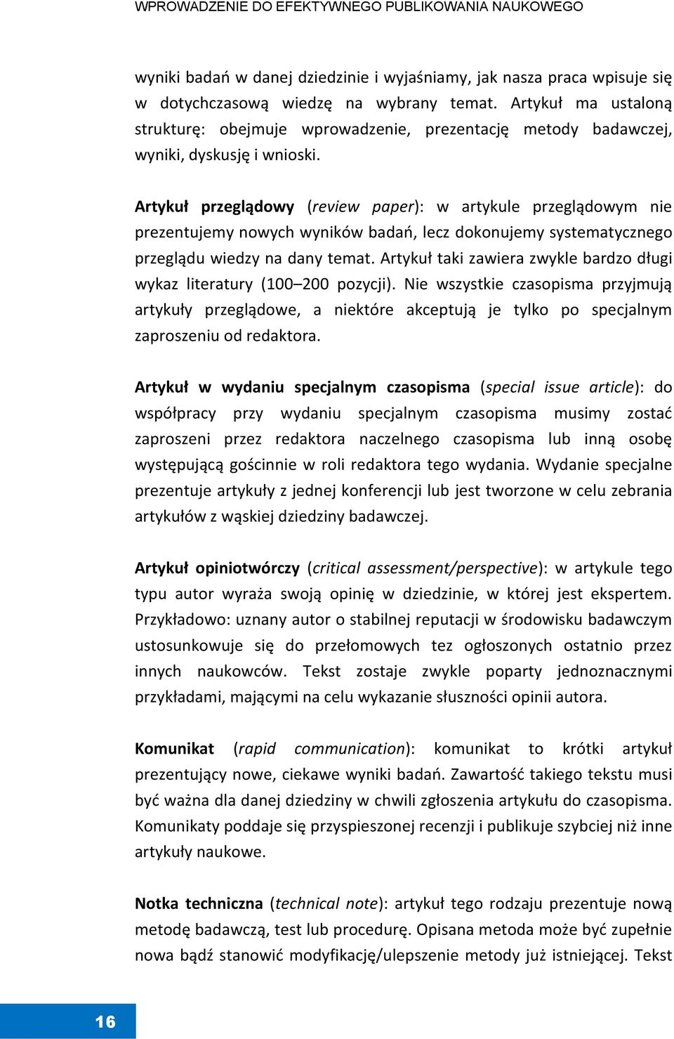 Artykuł przeglądowy (review paper): w artykule przeglądowym nie prezentujemy nowych wyników badań, lecz dokonujemy systematycznego przeglądu wiedzy na dany temat.