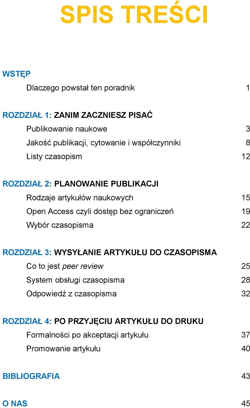 ograniczeń 19 Wybór czasopisma 22 ROZDZIAŁ 3: WYSYŁANIE ARTYKUŁU DO CZASOPISMA Co to jest peer review 25 System obsługi czasopisma 28