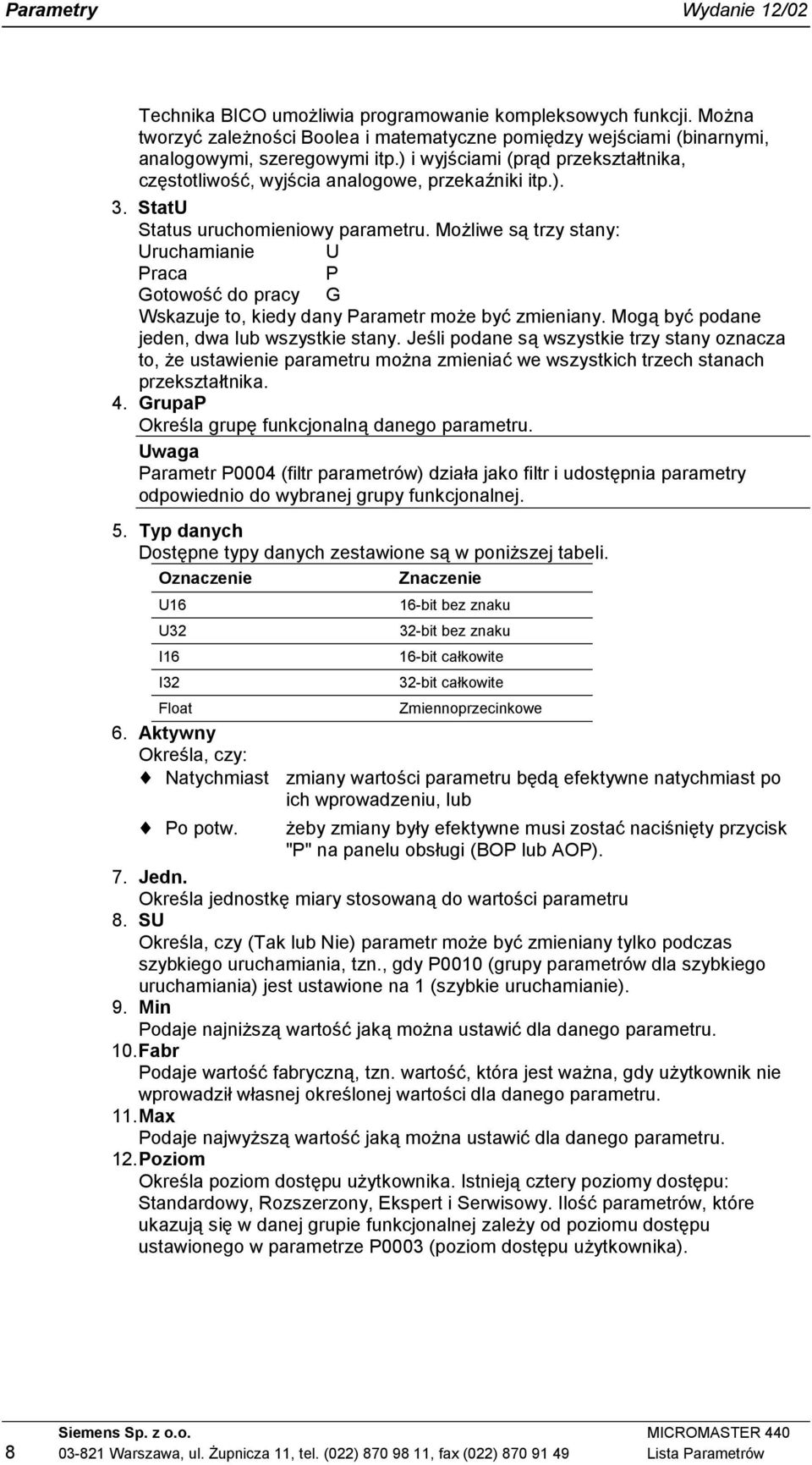 Możliwe są trzy stany: Uruchamianie U Praca P Gotowość do pracy G Wskazuje to, kiedy dany Parametr może być zmieniany. Mogą być podane jeden, dwa lub wszystkie stany.