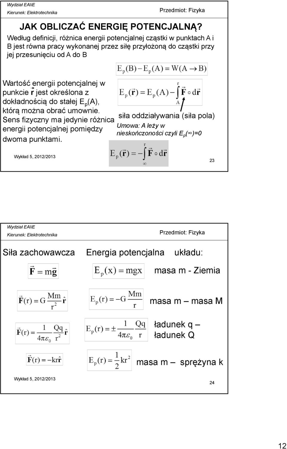 przesunięciu od A do B Wartość energii potencjalnej w punkcie r jest określona z dokładnością do stałej E p (A), którą można obrać umownie.