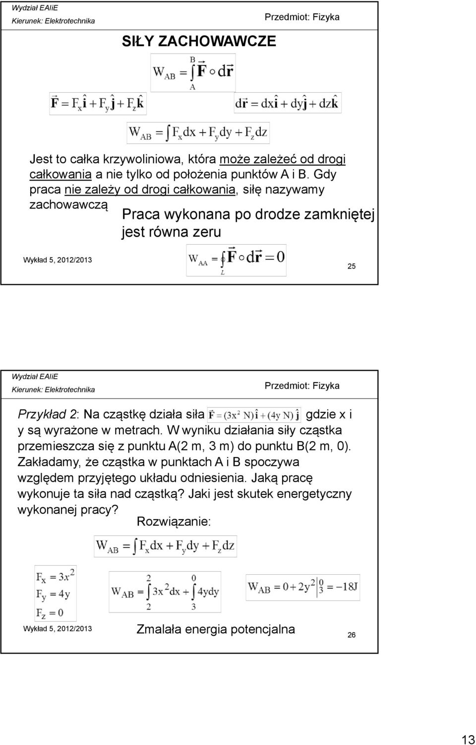 gdzie x i y są wyrażone w metrach. W wyniku działania siły cząstka przemieszcza się z punktu A(2 m, 3 m) do punktu B(2 m, 0).