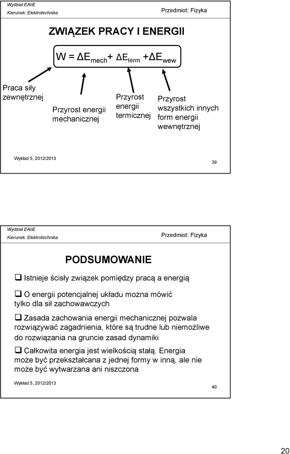 tylko dla sił zachowawczych Zasada zachowania energii mechanicznej pozwala rozwiązywać zagadnienia, które są trudne lub niemożliwe do rozwiązania na