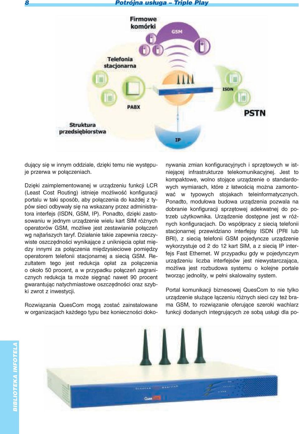 administratora interfejs (ISDN, GSM, IP). Ponadto, dziêki zastosowaniu w jednym urz¹dzenie wielu kart SIM ró nych operatorów GSM, mo liwe jest zestawianie po³¹czeñ wg najtañszych taryf.