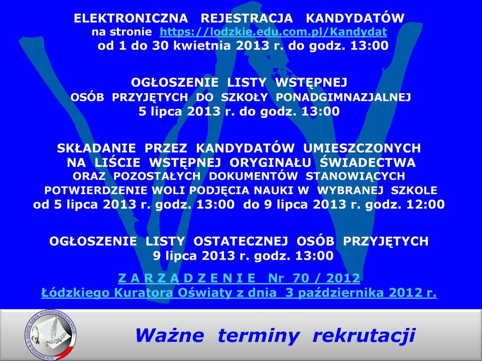 13:00 SKŁADANIE PRZEZ KANDYDATÓW UMIESZCZONYCH NA LIŚCIE WSTĘPNEJ ORYGINAŁU ŚWIADECTWA ORAZ POZOSTAŁYCH DOKUMENTÓW STANOWIĄCYCH POTWIERDZENIE WOLI PODJĘCIA NAUKI W