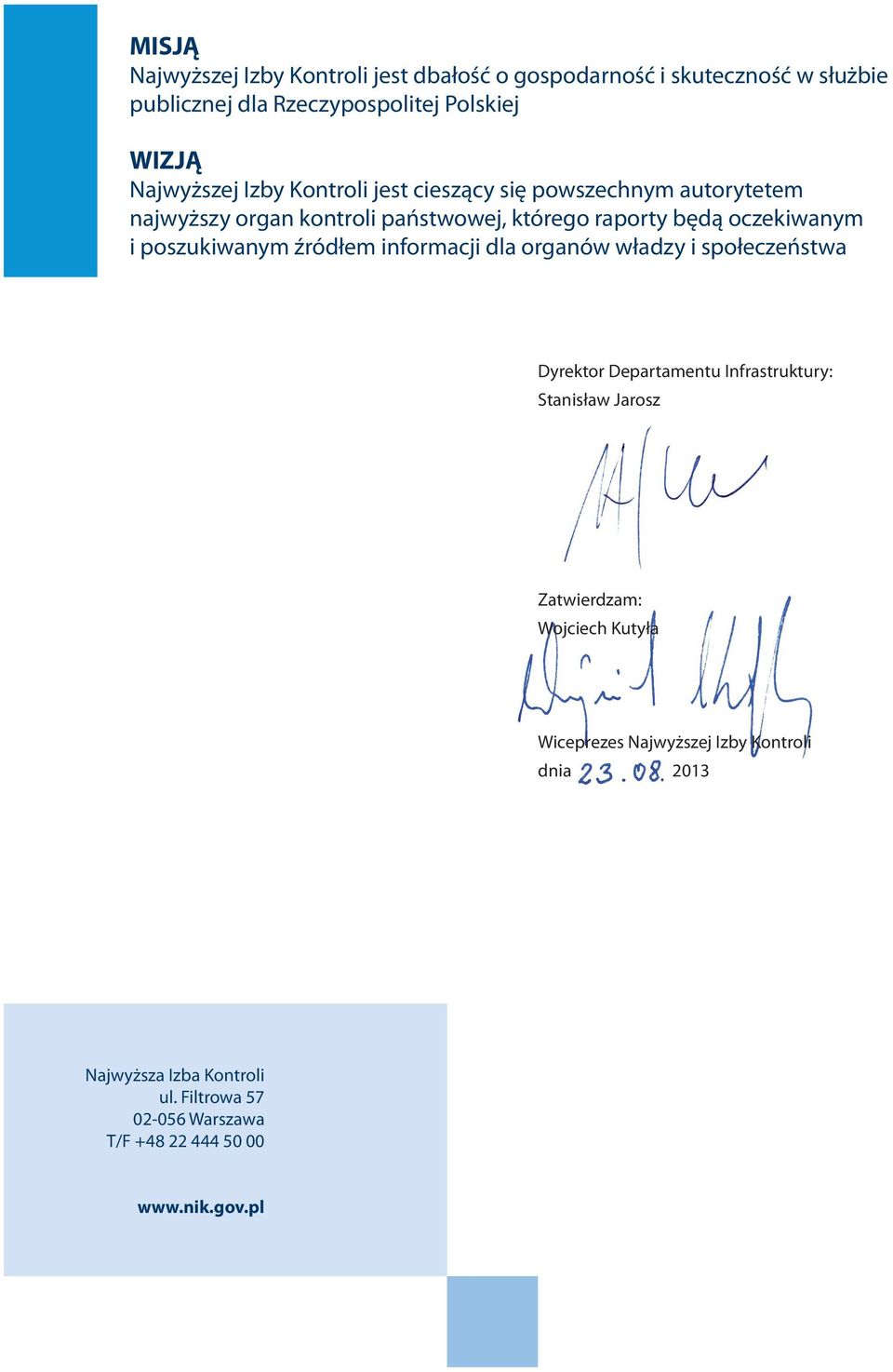 poszukiwanym źródłem informacji dla organów władzy i społeczeństwa Dyrektor Departamentu Infrastruktury: Stanisław Jarosz Zatwierdzam: