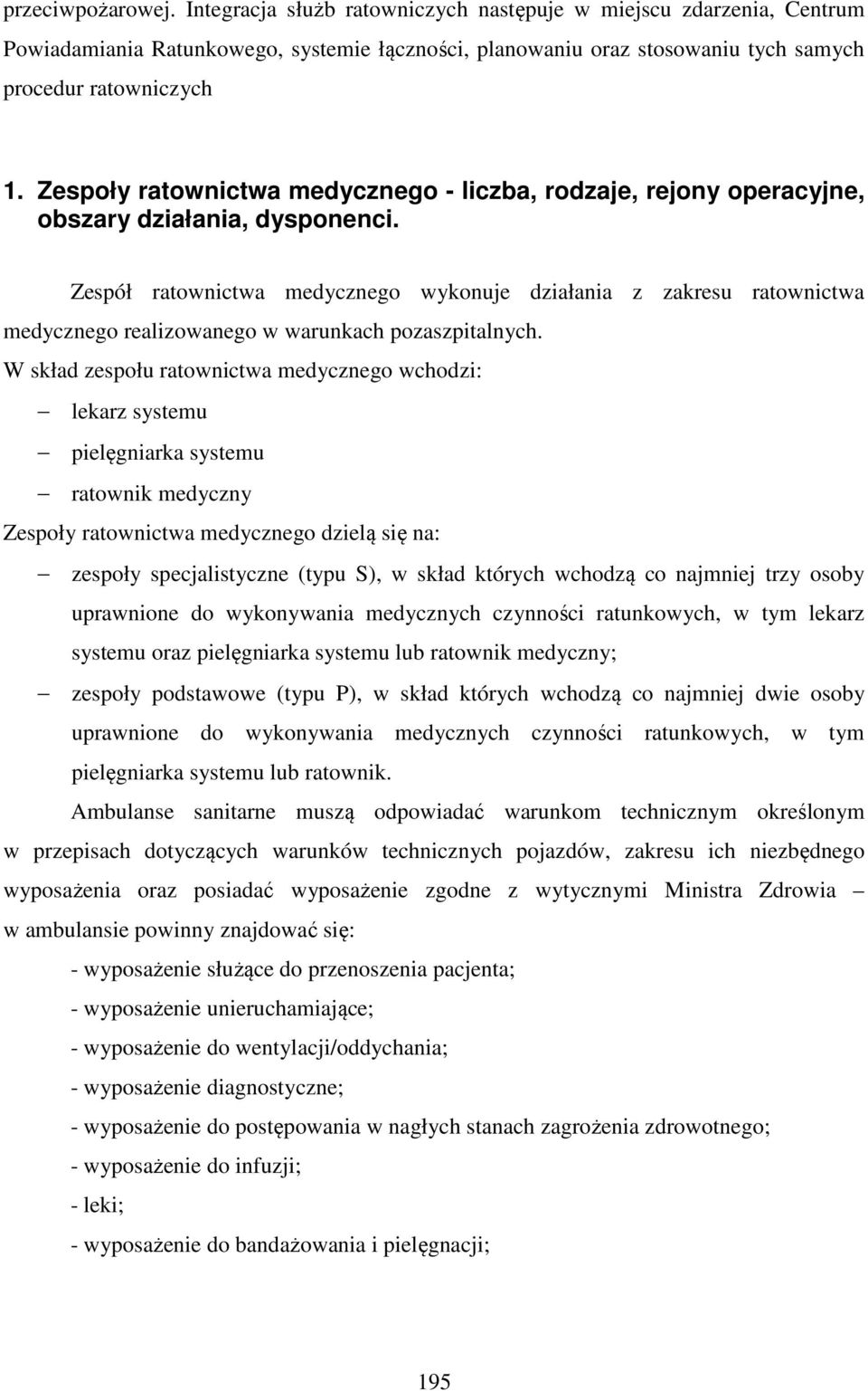 Zespół ratownictwa medycznego wykonuje działania z zakresu ratownictwa medycznego realizowanego w warunkach pozaszpitalnych.