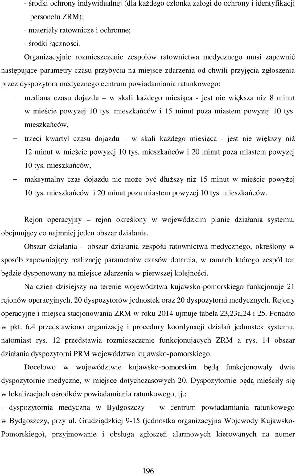 centrum powiadamiania ratunkowego: mediana czasu dojazdu w skali każdego miesiąca - jest nie większa niż 8 minut w mieście powyżej 10 tys. mieszkańców i 15 minut poza miastem powyżej 10 tys.