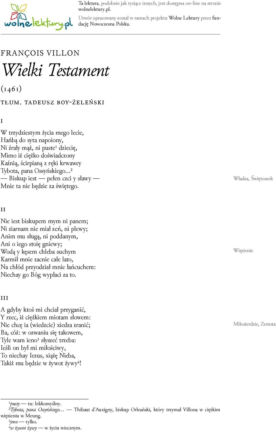 -ż ń W trzyǳiestym życia mego lecie, Hańbą do syta napoiony, Ni źrały mąż, ni puste¹ ǳiecię, Mimo iż ciężko doświadczony Kaźnią, ścirpianą z ręki krwawey Tybota, pana Ossyńskiego ² Biskup iest pełen