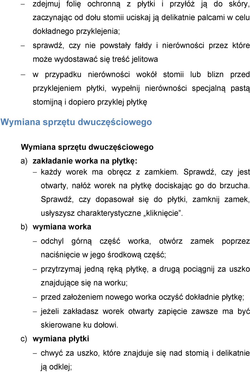 sprzętu dwuczęściowego Wymiana sprzętu dwuczęściowego a) zakładanie worka na płytkę: każdy worek ma obręcz z zamkiem. Sprawdź, czy jest otwarty, nałóż worek na płytkę dociskając go do brzucha.