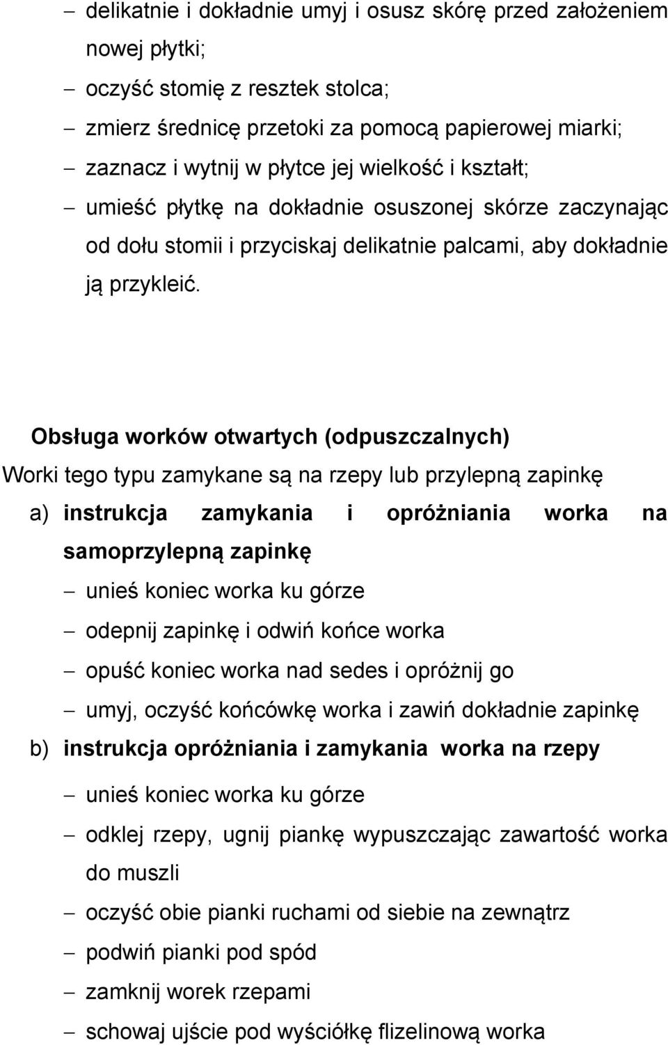 Obsługa worków otwartych (odpuszczalnych) Worki tego typu zamykane są na rzepy lub przylepną zapinkę a) instrukcja zamykania i opróżniania worka na samoprzylepną zapinkę unieś koniec worka ku górze