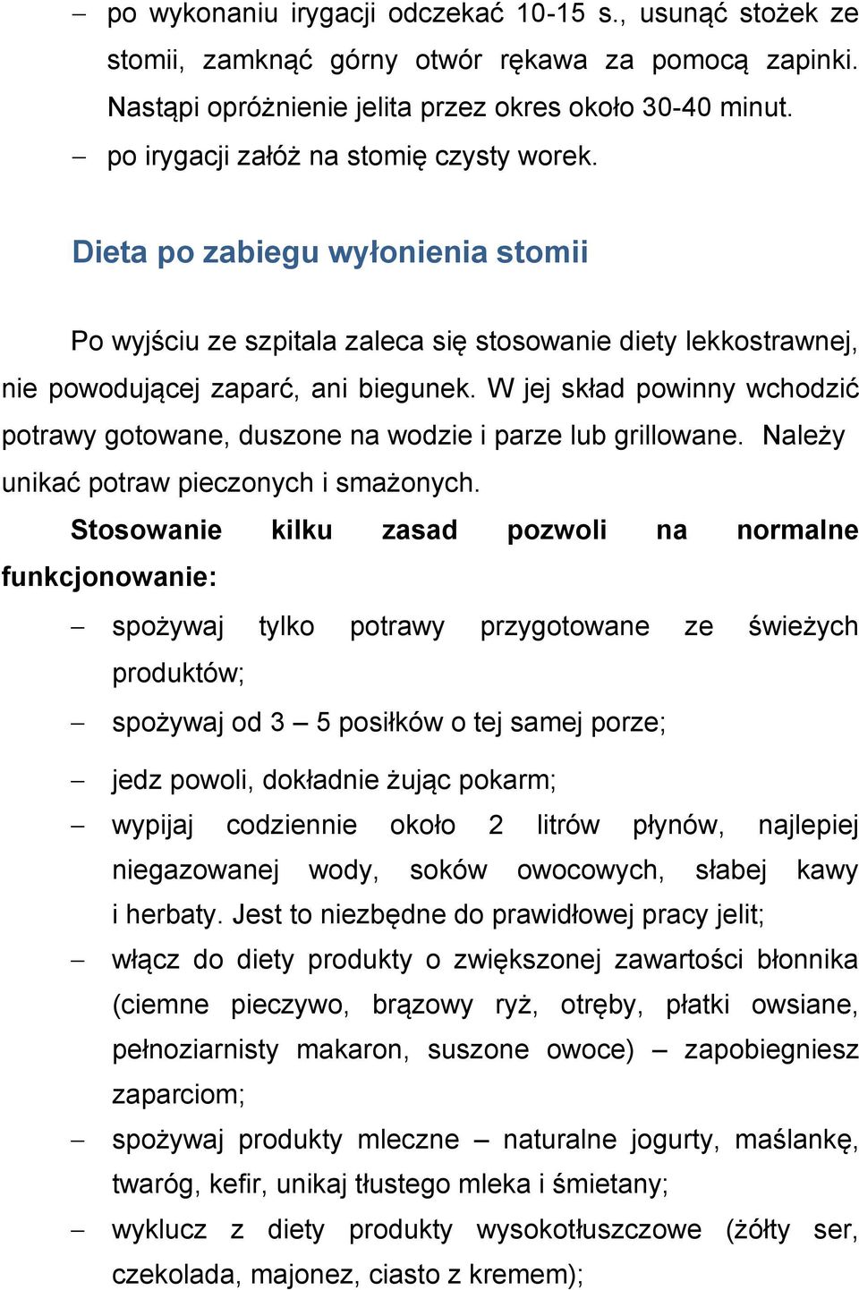 W jej skład powinny wchodzić potrawy gotowane, duszone na wodzie i parze lub grillowane. Należy unikać potraw pieczonych i smażonych.