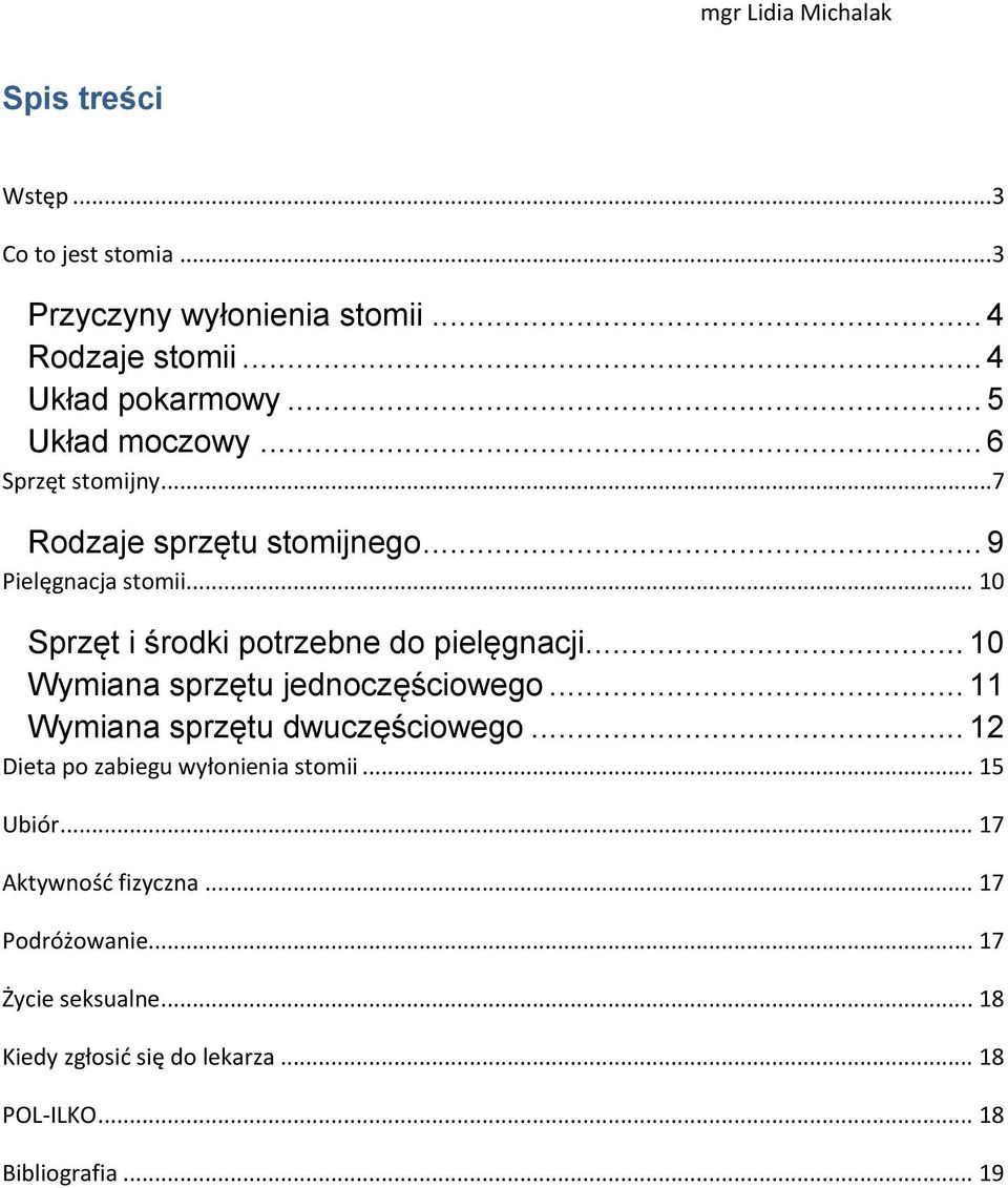 .. 10 Sprzęt i środki potrzebne do pielęgnacji... 10 Wymiana sprzętu jednoczęściowego... 11 Wymiana sprzętu dwuczęściowego.