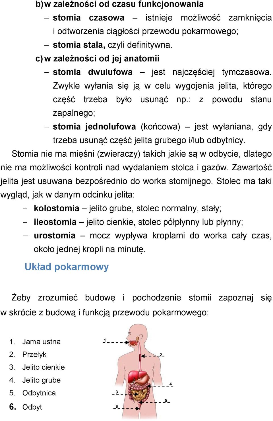 : z powodu stanu zapalnego; stomia jednolufowa (końcowa) jest wyłaniana, gdy trzeba usunąć część jelita grubego i/lub odbytnicy.