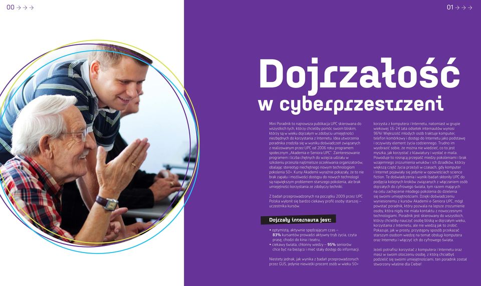 Zainteresowanie programem i liczba chętnych do wzięcia udziału w szkoleniu przeszła najśmielsze oczekiwania organizatorów, obalając stereotyp niechętnego nowym technologiom pokolenia 50+.