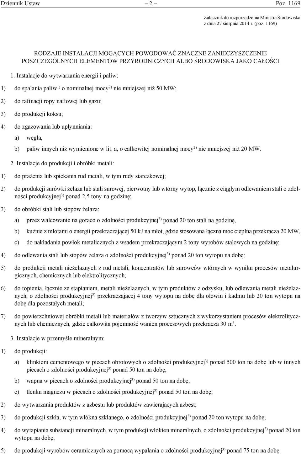 Instalacje do wytwarzania energii i paliw: 1) do spalania paliw 1) o nominalnej mocy 2) nie mniejszej niż 50 MW; 2) do rafinacji ropy naftowej lub gazu; 3) do produkcji koksu; 4) do zgazowania lub