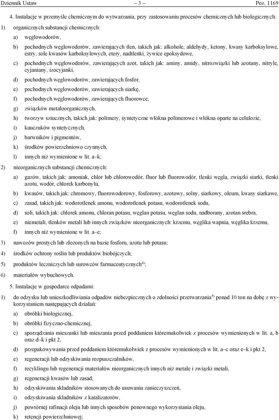 zawierających tlen, takich jak: alkohole, aldehydy, ketony, kwasy karboksylowe, estry, sole kwasów karboksylowych, etery, nadtlenki, żywice epoksydowe, c) pochodnych węglowodorów, zawierających azot,