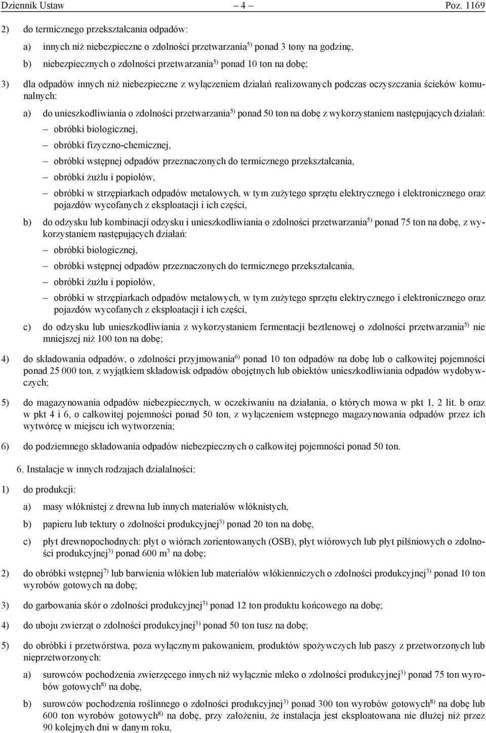 3) dla odpadów innych niż niebezpieczne z wyłączeniem działań realizowanych podczas oczyszczania ścieków komunalnych: a) do unieszkodliwiania o zdolności przetwarzania 5) ponad 50 ton na dobę z