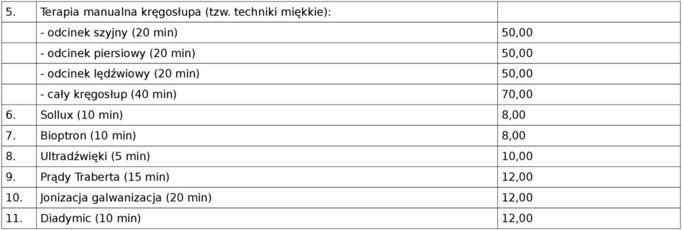 odcinek lędźwiowy (20 min) 50,00 - cały kręgosłup (40 min) 70,00 6. Sollux (10 min) 8,00 7.