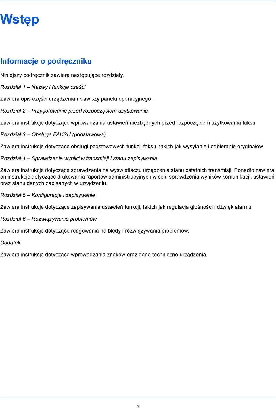 Zawiera instrukcje dotyczące obsługi podstawowych funkcji faksu, takich jak wysyłanie i odbieranie oryginałów.
