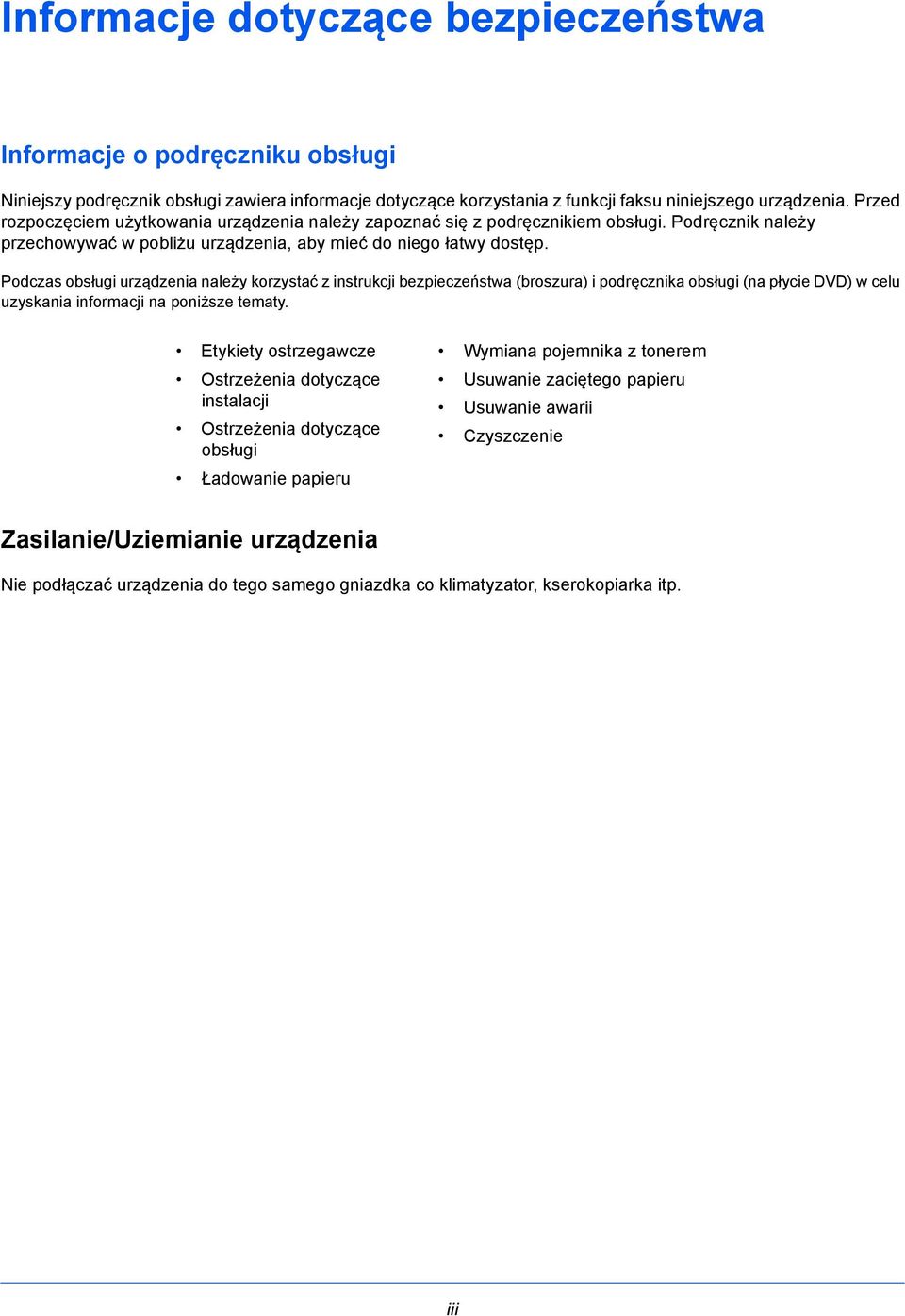 Podczas obsługi urządzenia należy korzystać z instrukcji bezpieczeństwa (broszura) i podręcznika obsługi (na płycie DVD) w celu uzyskania informacji na poniższe tematy.