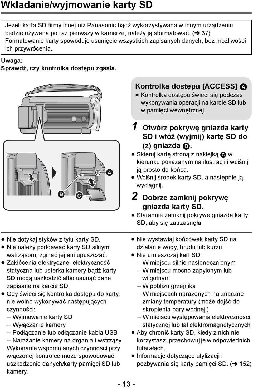 Kontrolka dostępu [ACCESS] A Kontrolka dostępu świeci się podczas wykonywania operacji na karcie SD lub w pamięci wewnętrznej.