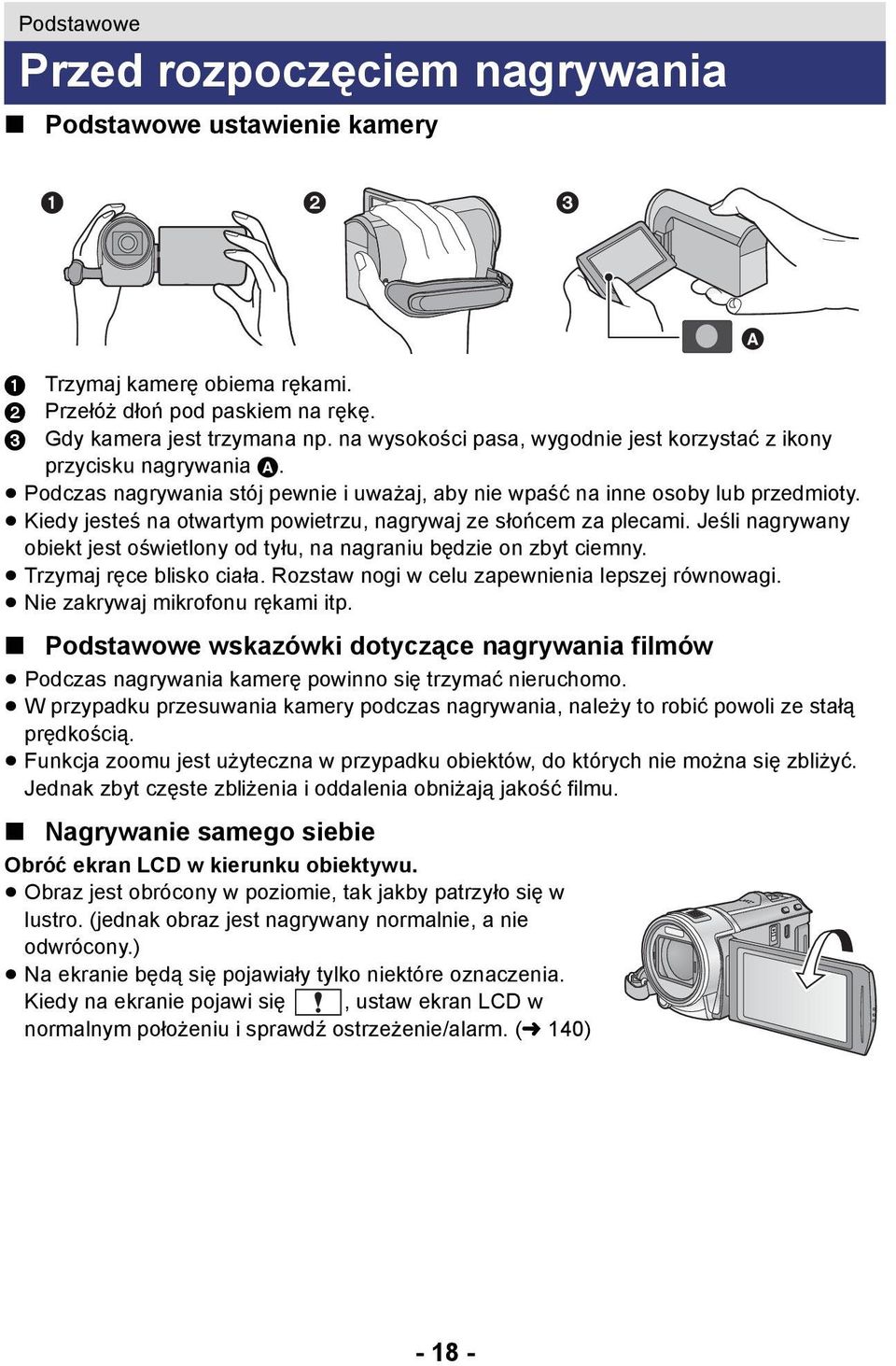 Kiedy jesteś na otwartym powietrzu, nagrywaj ze słońcem za plecami. Jeśli nagrywany obiekt jest oświetlony od tyłu, na nagraniu będzie on zbyt ciemny. Trzymaj ręce blisko ciała.