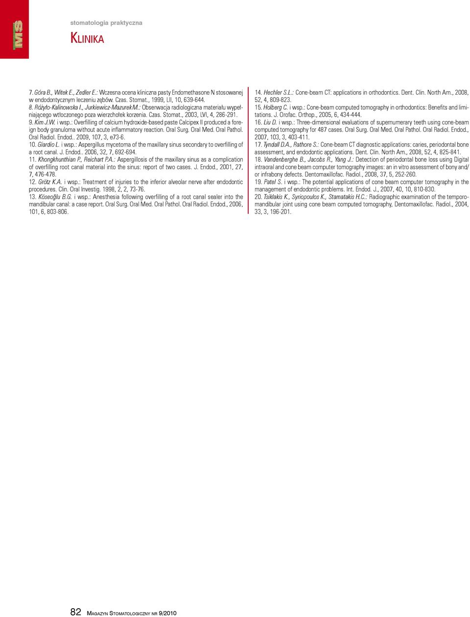 : Overfilling of calcium hydroxide based paste Calcipex II produced a foreign body granuloma without acute inflammatory reaction. Oral Surg. Oral Med. Oral Pathol. Oral Radiol. Endod.