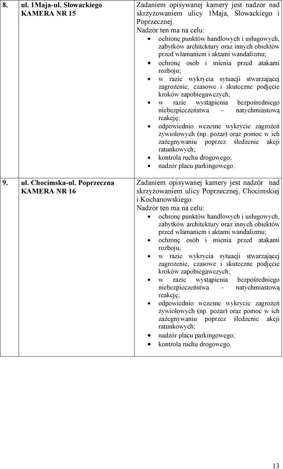 wykrycia sytuacji stwarzającej zagroŝenie, czasowe i skuteczne podjęcie kroków zapobiegawczych; w razie wystąpienia bezpośredniego niebezpieczeństwa natychmiastową reakcję; odpowiednio wczesne