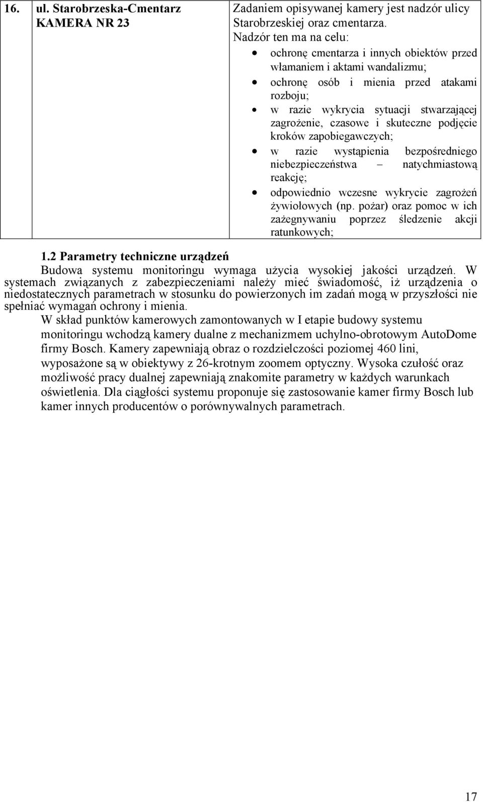 i skuteczne podjęcie kroków zapobiegawczych; w razie wystąpienia bezpośredniego niebezpieczeństwa natychmiastową reakcję; odpowiednio wczesne wykrycie zagroŝeń Ŝywiołowych (np.