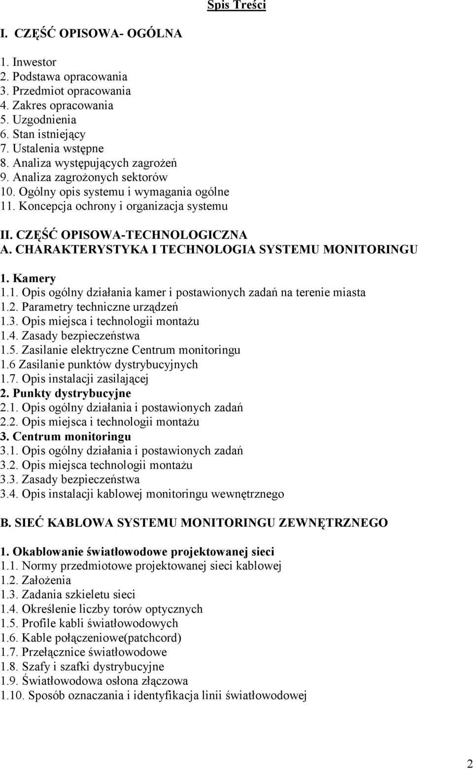 CHARAKTERYSTYKA I TECHNOLOGIA SYSTEMU MONITORINGU 1. Kamery 1.1. Opis ogólny działania kamer i postawionych zadań na terenie miasta 1.2. Parametry techniczne urządzeń 1.3.