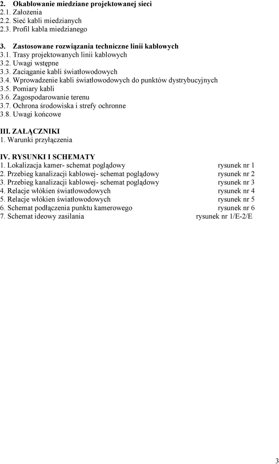 Ochrona środowiska i strefy ochronne 3.8. Uwagi końcowe III. ZAŁĄCZNIKI 1. Warunki przyłączenia IV. RYSUNKI I SCHEMATY 1. Lokalizacja kamer- schemat poglądowy rysunek nr 1 2.