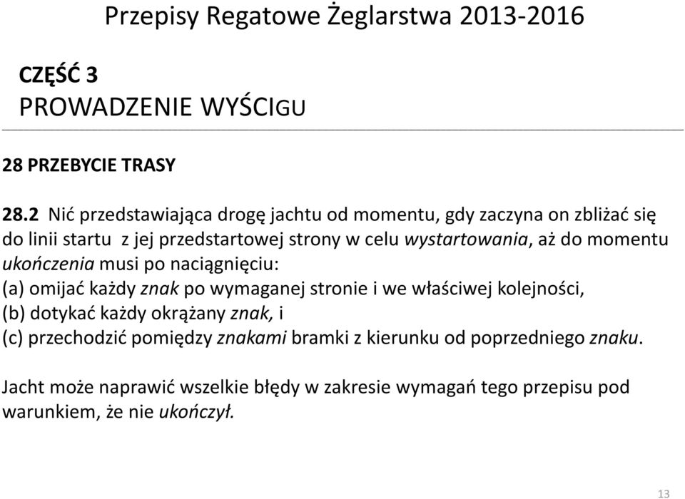 aż do momentu ukończenia musi po naciągnięciu: (a) omijać każdy znak po wymaganej stronie i we właściwej kolejności, (b) dotykać każdy