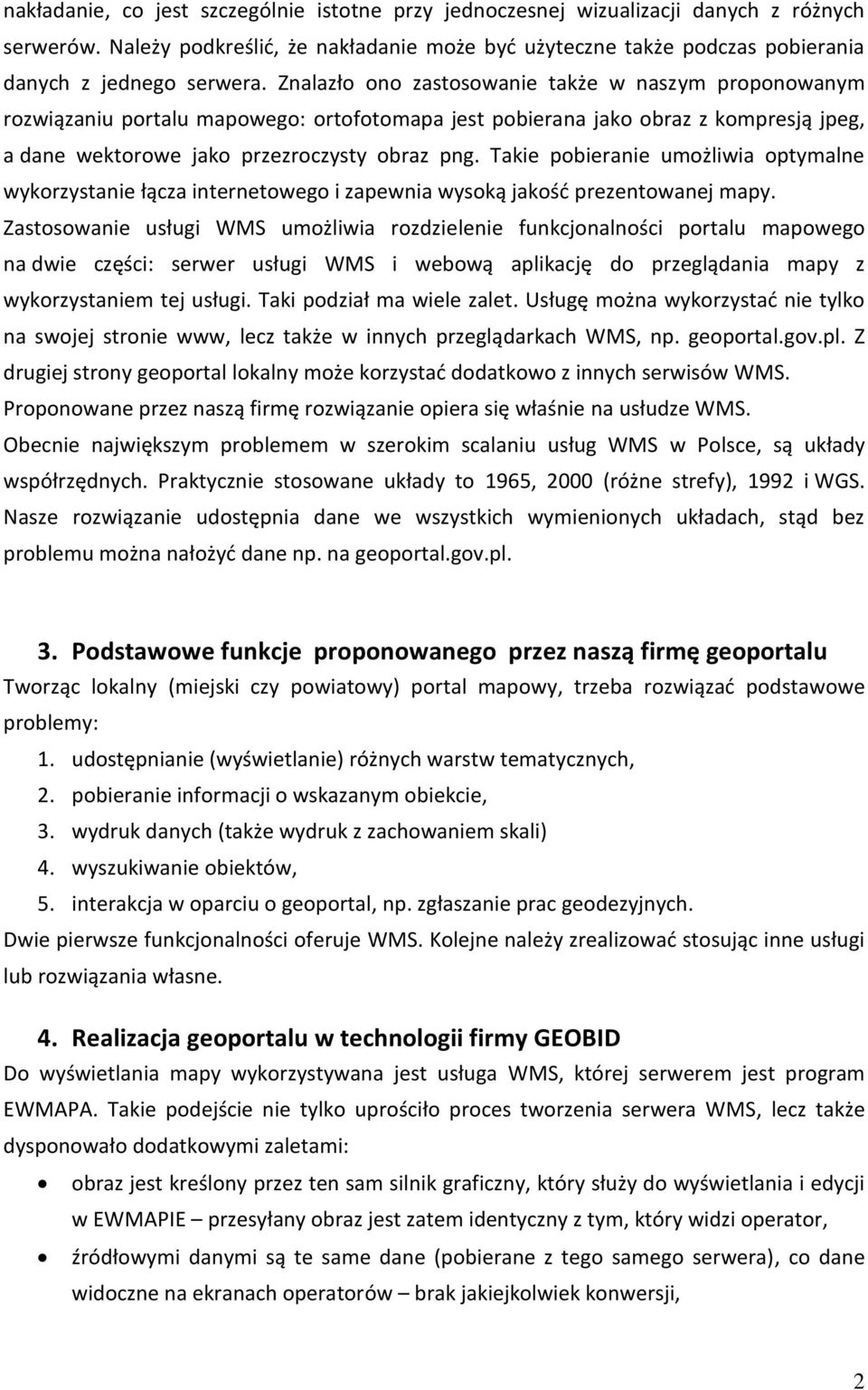 Takie pobieranie umożliwia optymalne wykorzystanie łącza internetowego i zapewnia wysoką jakość prezentowanej mapy.