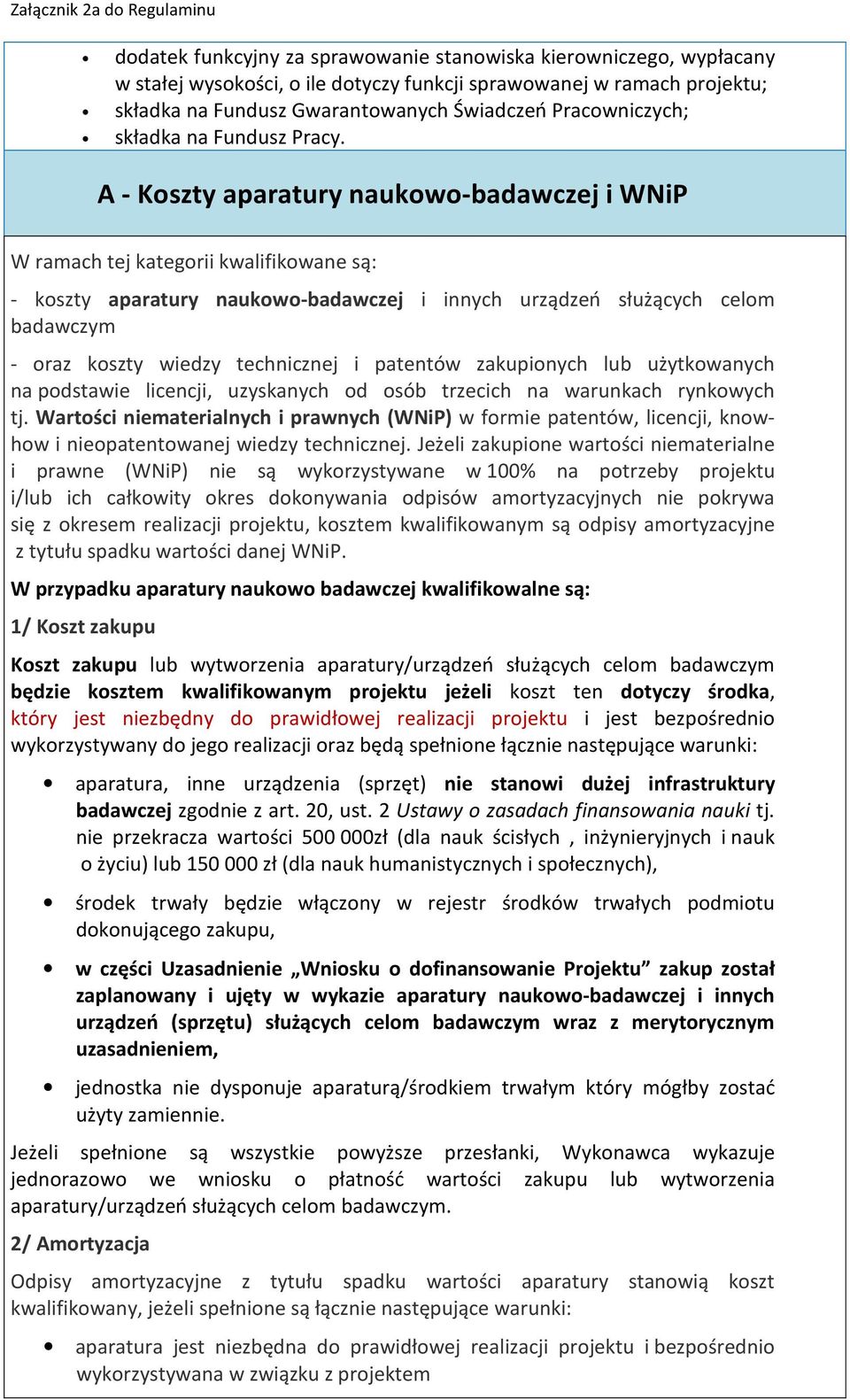 A - Koszty aparatury naukowo-badawczej i WNiP W ramach tej kategorii kwalifikowane są: - koszty aparatury naukowo-badawczej i innych urządzeń służących celom badawczym - oraz koszty wiedzy