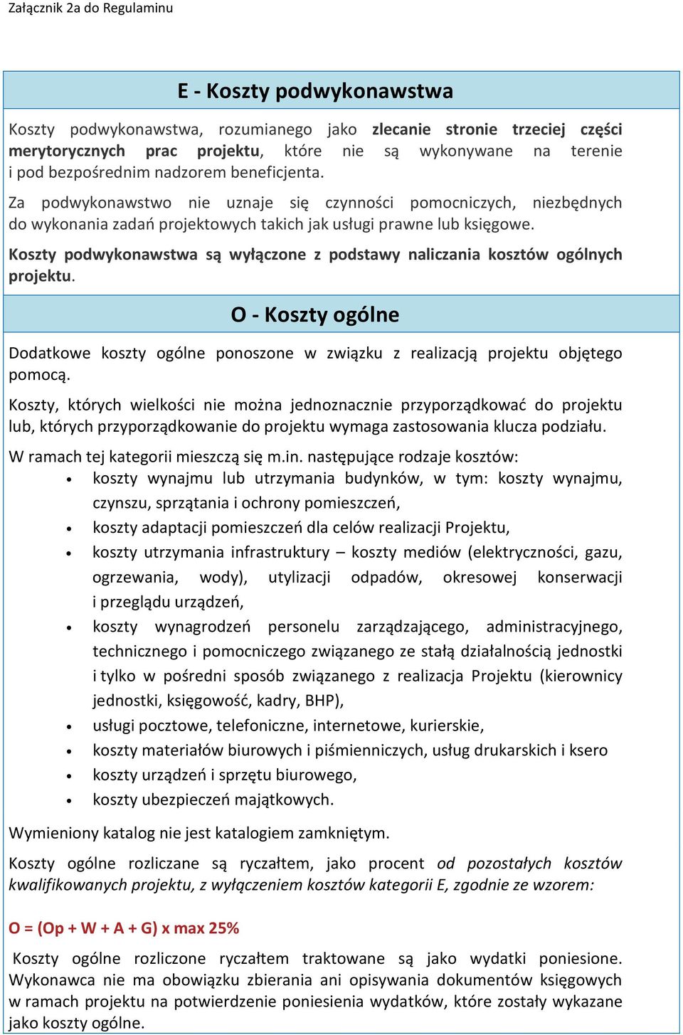 Koszty podwykonawstwa są wyłączone z podstawy naliczania kosztów ogólnych projektu. O - Koszty ogólne Dodatkowe koszty ogólne ponoszone w związku z realizacją projektu objętego pomocą.