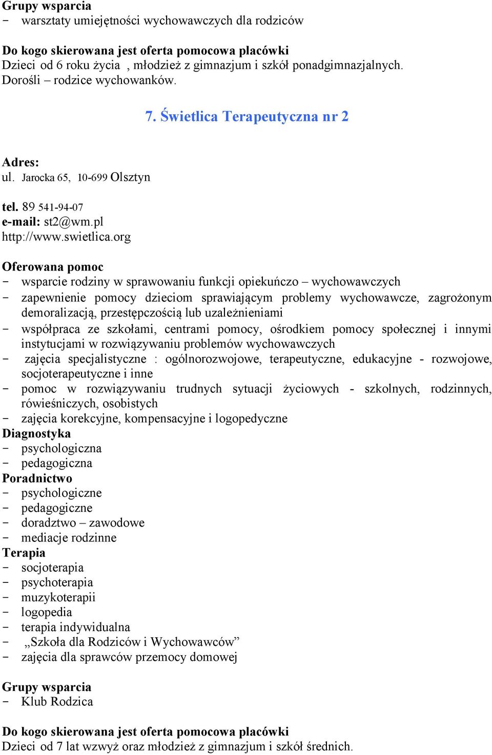 org wsparcie rodziny w sprawowaniu funkcji opiekuńczo wychowawczych zapewnienie pomocy dzieciom sprawiającym problemy wychowawcze, zagrożonym demoralizacją, przestępczością lub uzależnieniami