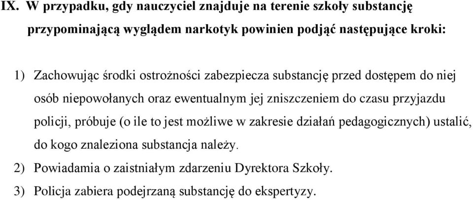 zniszczeniem do czasu przyjazdu policji, próbuje (o ile to jest możliwe w zakresie działań pedagogicznych) ustalić, do kogo