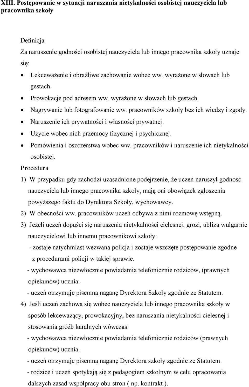 pracowników szkoły bez ich wiedzy i zgody. Naruszenie ich prywatności i własności prywatnej. Użycie wobec nich przemocy fizycznej i psychicznej. Pomówienia i oszczerstwa wobec ww.