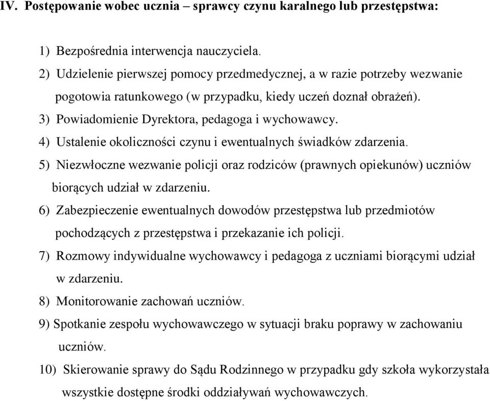 4) Ustalenie okoliczności czynu i ewentualnych świadków zdarzenia. 5) Niezwłoczne wezwanie policji oraz rodziców (prawnych opiekunów) uczniów biorących udział w zdarzeniu.