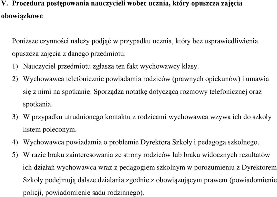 Sporządza notatkę dotyczącą rozmowy telefonicznej oraz spotkania. 3) W przypadku utrudnionego kontaktu z rodzicami wychowawca wzywa ich do szkoły listem poleconym.