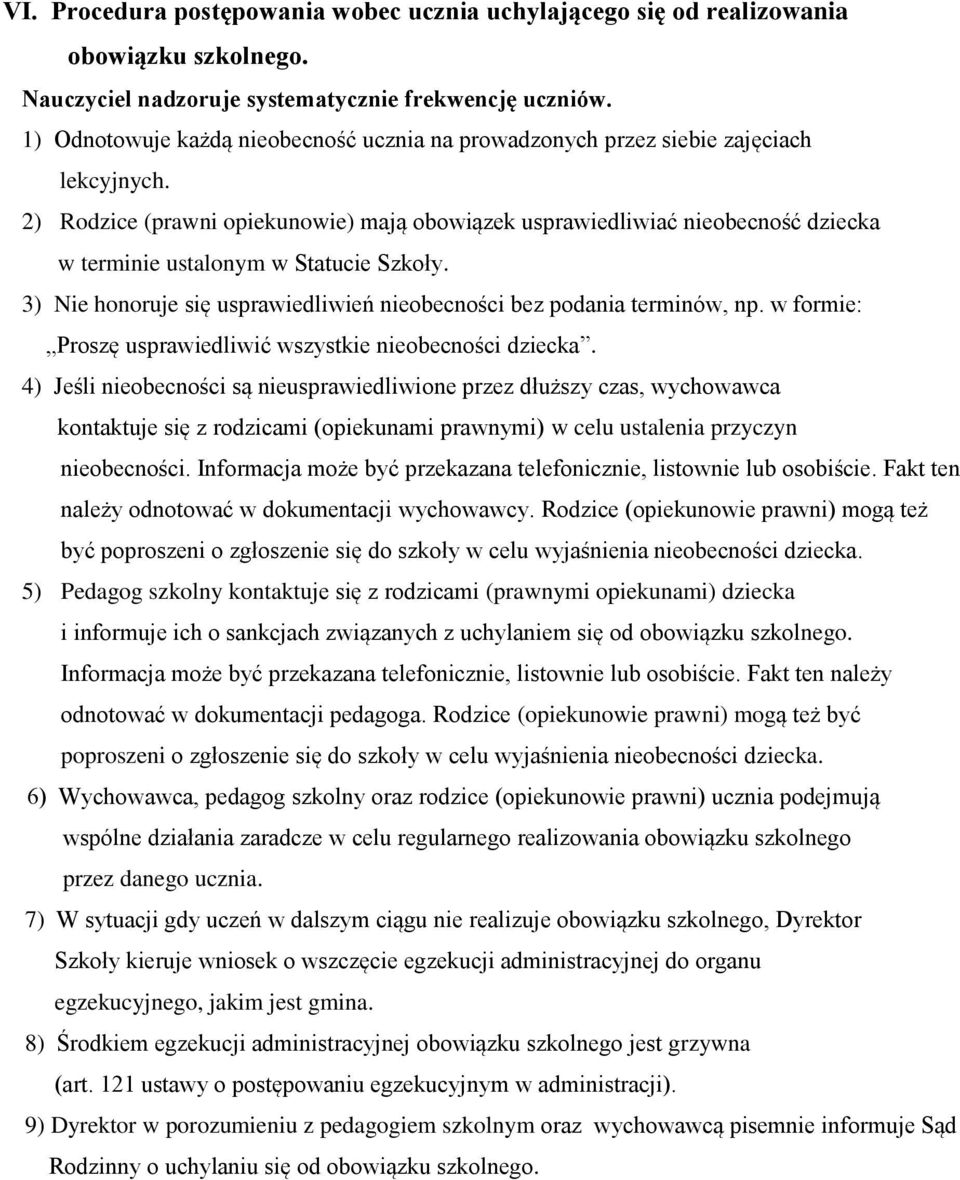 2) Rodzice (prawni opiekunowie) mają obowiązek usprawiedliwiać nieobecność dziecka w terminie ustalonym w Statucie Szkoły. 3) Nie honoruje się usprawiedliwień nieobecności bez podania terminów, np.